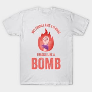 Not Fragile Like A Flower Fragile Like A Bomb Gift Quote T-Shirt